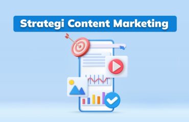 Membangun Strategi Content Marketing yang Efektif